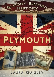 Writer Laura Quigley Book Cover - The Bloody British History of Plymouth