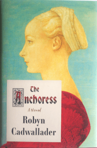 Writer Robyn Cadwallader Book Cover - The Anchoress (U.S. version)