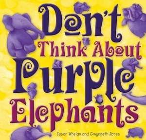 Writer Susan Whelan Book Cover - Don't Think About Purple Elephants