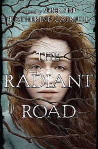 Writer Katherine Catmull Book Cover - The Radiant Road