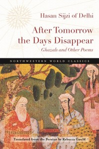 After Tomorrow the Days Disappear by Hasan Sijzi of Delhi - translated by Rebecca Gould